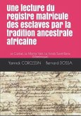 Une lecture du registre matricule des esclaves par la tradition ancestrale africaine: Le Carbet, Le Morne Vert, Le Fonds Saint-Denis (Martinique)