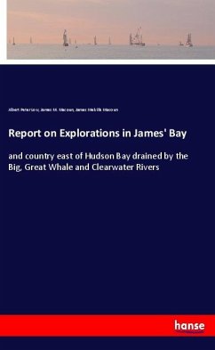 Report on Explorations in James' Bay - Low, Albert Peter;Macoun, James M.;Macoun, James Melville