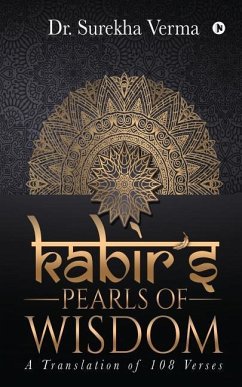 Kabir's Pearls of Wisdom: A Translation fo 108 Verses - Dr Surekha Verma