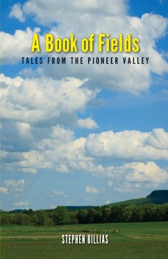 A Book of Fields: Tales from the Pioneer Valley - Billias, Stephen