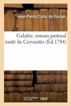Galatée, Roman Pastoral Imité de Cervantès - De Florian, Jean-Pierre Claris; De Cervantes Saavedra, Miguel