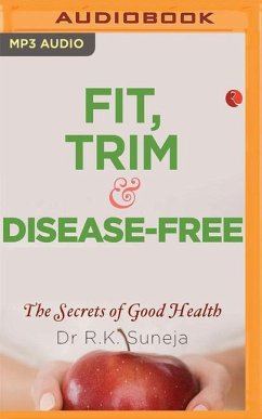 Fit, Trim and Disease-Free: The Secrets of Good Health - Suneja, R. K.