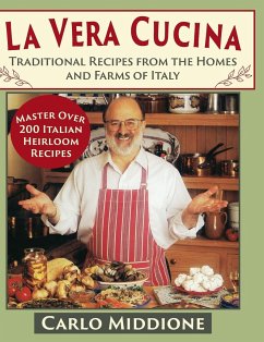 La Vera Cucina: Traditional Recipes from the Homes and Farms of Italy - Middione, Carlo