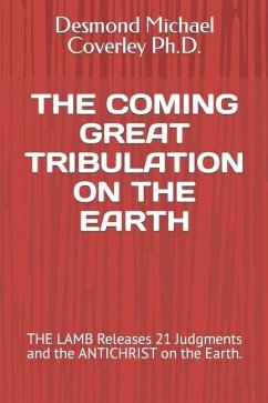The Coming Great Tribulation on the Earth - Coverley, Desmond Michael