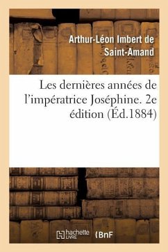 Les Dernières Années de l'Impératrice Joséphine. 2e Édition - Imbert de Saint-Amand, Arthur-Léon