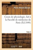 Cours de Physiologie, Fait À La Faculté de Médecine de Paris. Tome 3