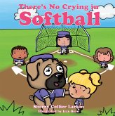 There's No Crying in Softball There's No Crying in Softball
