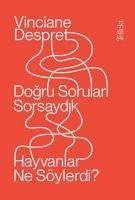 Dogru Sorulari Sorsaydik, Hayvanlar Ne Söylerdi - Despret, Vinciane