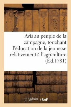 Avis Au Peuple de la Campagne, Touchant l'Éducation de la Jeunesse, Relativement À l'Agriculture: Traduit de l'Allemand - Collectif