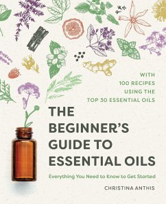 The Beginner's Guide to Essential Oils - Anthis, Christina