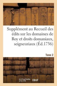 Supplément Au Recueil Des Édits, Ordonnances, Déclarations, Lettres Patentes, Arrests Et Règlemens - Collectif