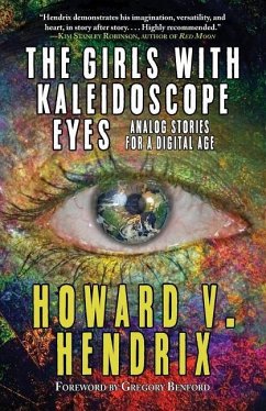 The Girls With Kaleidoscope Eyes: Analog Stories for a Digital Age - Hendrix, Howard V.