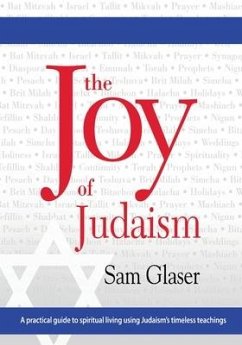 The Joy of Judaism: A practical guide to spiritual living using Judaism's timeless teachings - Glaser, Sam