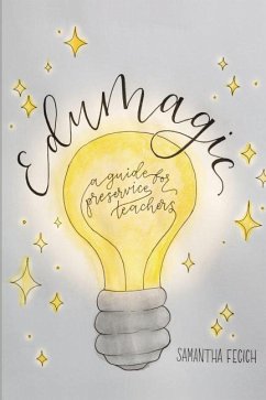 EduMagic: A Guide for Preservice Teachers - Fecich, Samantha