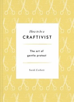 How to Be a Craftivist - Corbett, Sarah