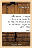 Relation Des Voyages Entrepris Par Ordre de Sa Majesté Britannique Actuellement Régnante. Tome 2