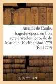 Amadis de Gaule, Tragedie-Opera, En Trois Actes. Academie-Royale de Musique, 10 Décembre 1779