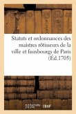Statuts Et Ordonnances Des Maistres Rôtisseurs de la Ville Et Fauxbourgs de Paris