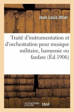 Traité Pratique d'Instrumentation Et d'Orchestration Pour Musique Militaire, Harmonie Ou Fanfare - Ithier, Jean-Louis