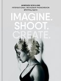 Imagine. Shoot. Create. (eBook, ePUB) Imagine. Shoot. Create. (eBook, ePUB)
