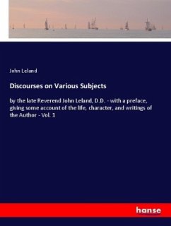 Discourses on Various Subjects - Leland, John