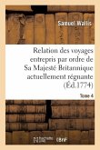 Relation Des Voyages Entrepris Par Ordre de Sa Majesté Britannique Actuellement Régnante. Tome 4