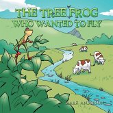 The Tree Frog Who Wanted to Fly The Tree Frog Who Wanted to Fly