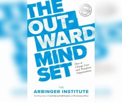 The Outward Mindset: How to Change Lives and Transform Organizations - Arbinger Institute