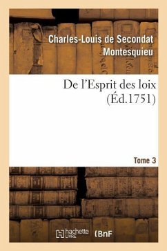 de l'Esprit Des Loix Ou Du Rapport Que Les Loix Doivent Avoir Avec La Constitution - Montesquieu