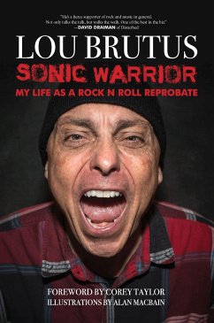 Sonic Warrior: My Life as a Rock N Roll Reprobate: Tales of Sex, Drugs, and Vomiting at Inopportune Moments - Brutus, Lou