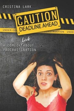Caution: Deadline Ahead: A comedy (book!) about procrastination - Lark, Cristina