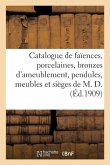 Catalogue d'Objets d'Art Et d'Ameublement, Faïences, Porcelaines, Bronzes d'Ameublement, Pendules