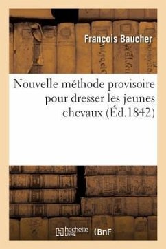 Nouvelle Méthode Provisoire Approuvée Par Le Ministre de la Guerre - Baucher, François