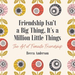 Friendship Isn't a Big Thing, It's a Million Little Things - Anderson, Becca