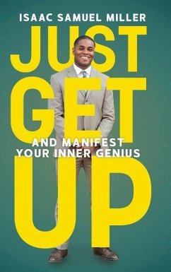 Just Get Up: And Manifest Your Inner Genius - Miller, Isaac Samuel