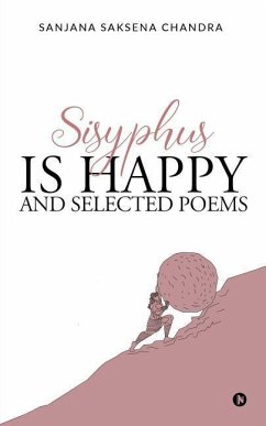 Sisyphus is Happy and Selected Poems - Sanjana Saksena Chandra