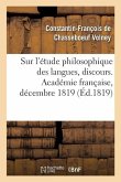 Sur l'Étude Philosophique Des Langues, Discours. Académie Française, Décembre 1819