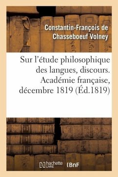 Sur l'Étude Philosophique Des Langues, Discours. Académie Française, Décembre 1819 - de Volney de Chasseboeuf, Constantin-François