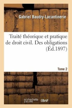 Traité Théorique Et Pratique de Droit Civil. Des Obligations. Tome 2 - Baudry-Lacantinerie, Gabriel; Barde, Louis