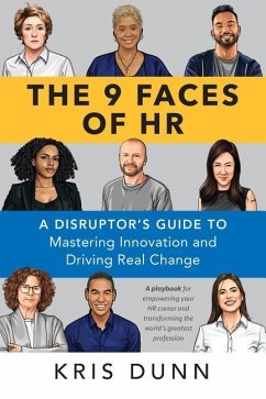 The 9 Faces of HR: A Disruptor's Guide to Mastering Innovation and Driving Real Change - Dunn, Kris