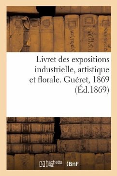 Livret Des Expositions Industrielle, Artistique Et Florale. Guéret, 1869 - Collectif