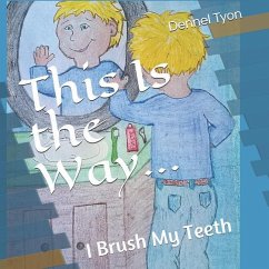 This Is the Way...: I Brush My Teeth - Tyon, Dennel B.