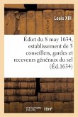 Édict Du Roy Du 8 May 1634, Portant Création Et Establissement de 3 de Ses Conseillers, Gardes