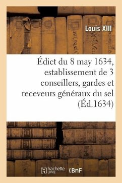 Édict Du Roy Du 8 May 1634, Portant Création Et Establissement de 3 de Ses Conseillers, Gardes - Louis XIII