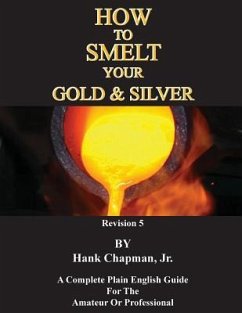 How To Smelt Your Gold & Silver - Chapman, Hank