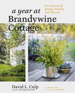 A Year at Brandywine Cottage: Six Seasons of Beauty, Bounty, and Blooms - Culp, David L.