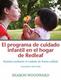 El Programa de Cuidado Infantil En El Hogar de Redleaf, Segunda Edición: Enseñar Mediante El Cuidado de Buena Calidad