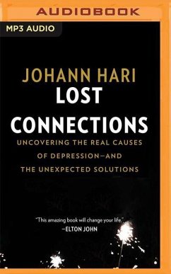 Lost Connections: Uncovering the Real Causes of Depression - And the Unexpected Solutions - Hari, Johann