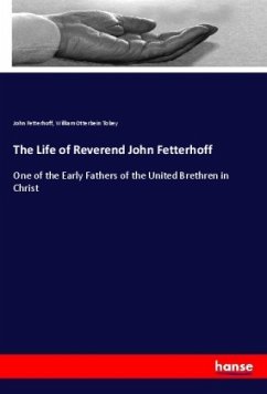 The Life of Reverend John Fetterhoff - Fetterhoff, John;Tobey, William Otterbein
