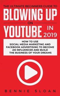 The Ultimate Beginners Guide to Blowing Up on YouTube in 2019 - Sloan, Bennie